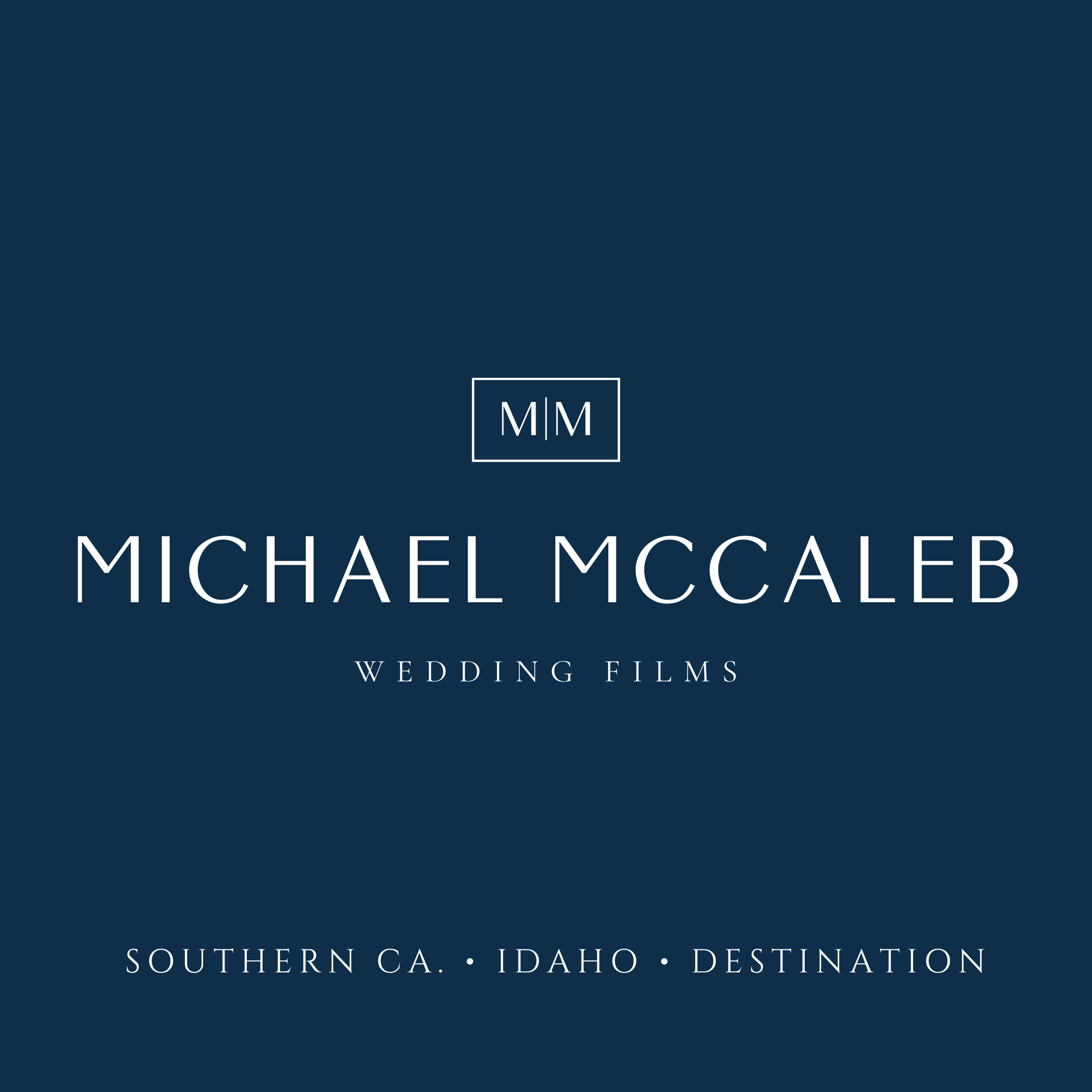Logo for Michael McCaleb Luxury Wedding Films—serving Southern CA, Idaho, and Destination—on a navy blue background.