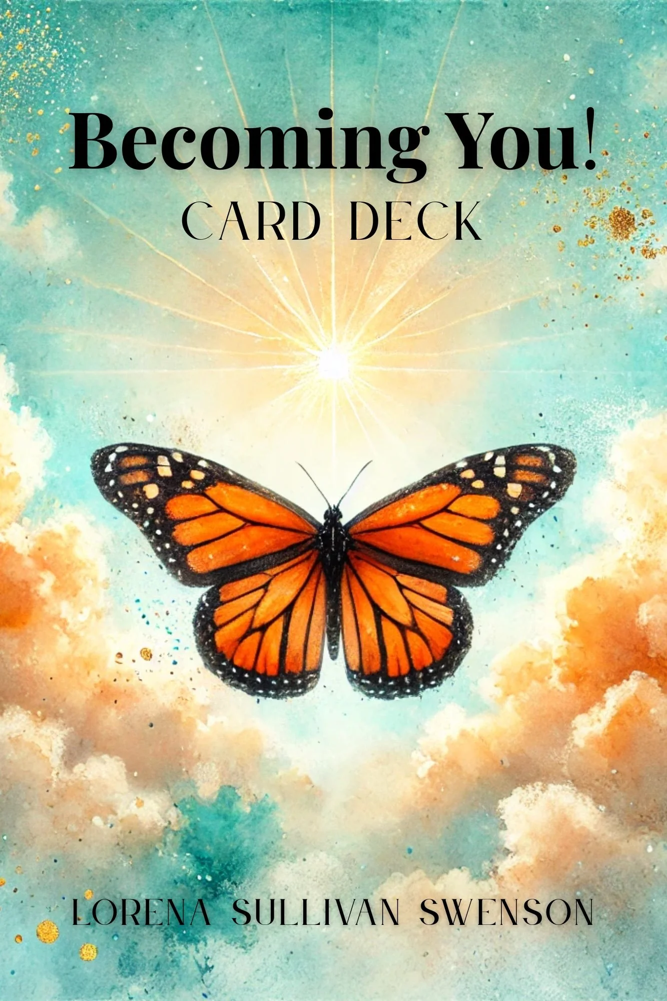 Book cover titled 'Becoming You! Card Deck' by Lorena Sullivan Swenson, featuring an illustration of a monarch butterfly flying in a sky with clouds and a bright light in the background.