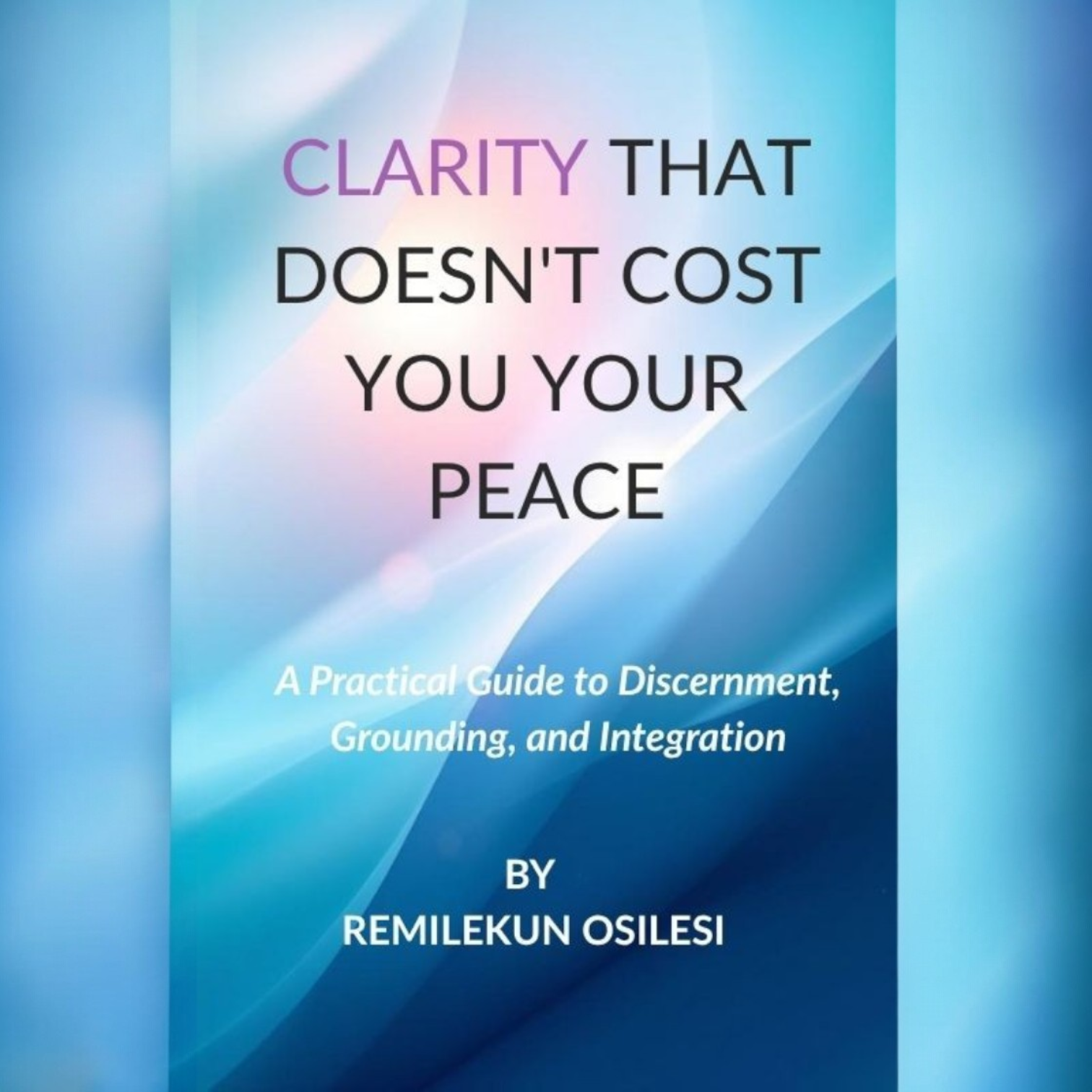 Clarity That Doesn't Cost You Your Peace (Ebook)