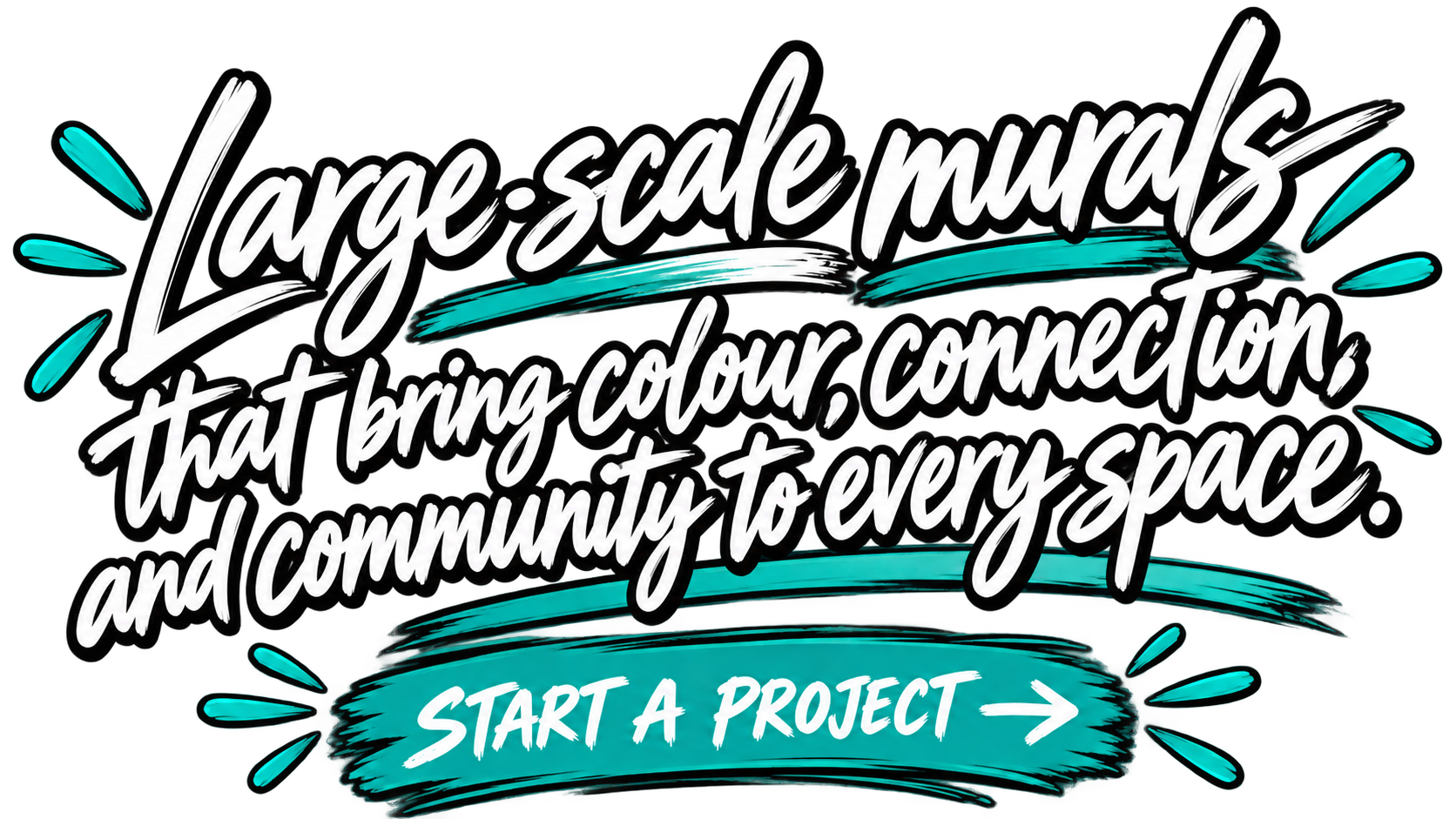 Bold, artistic text reads 'Large-scale murals that bring colour, connection, and community to every space.' A teal banner underneath says 'Start a project' with an arrow. Decorative teal elements surround the text.