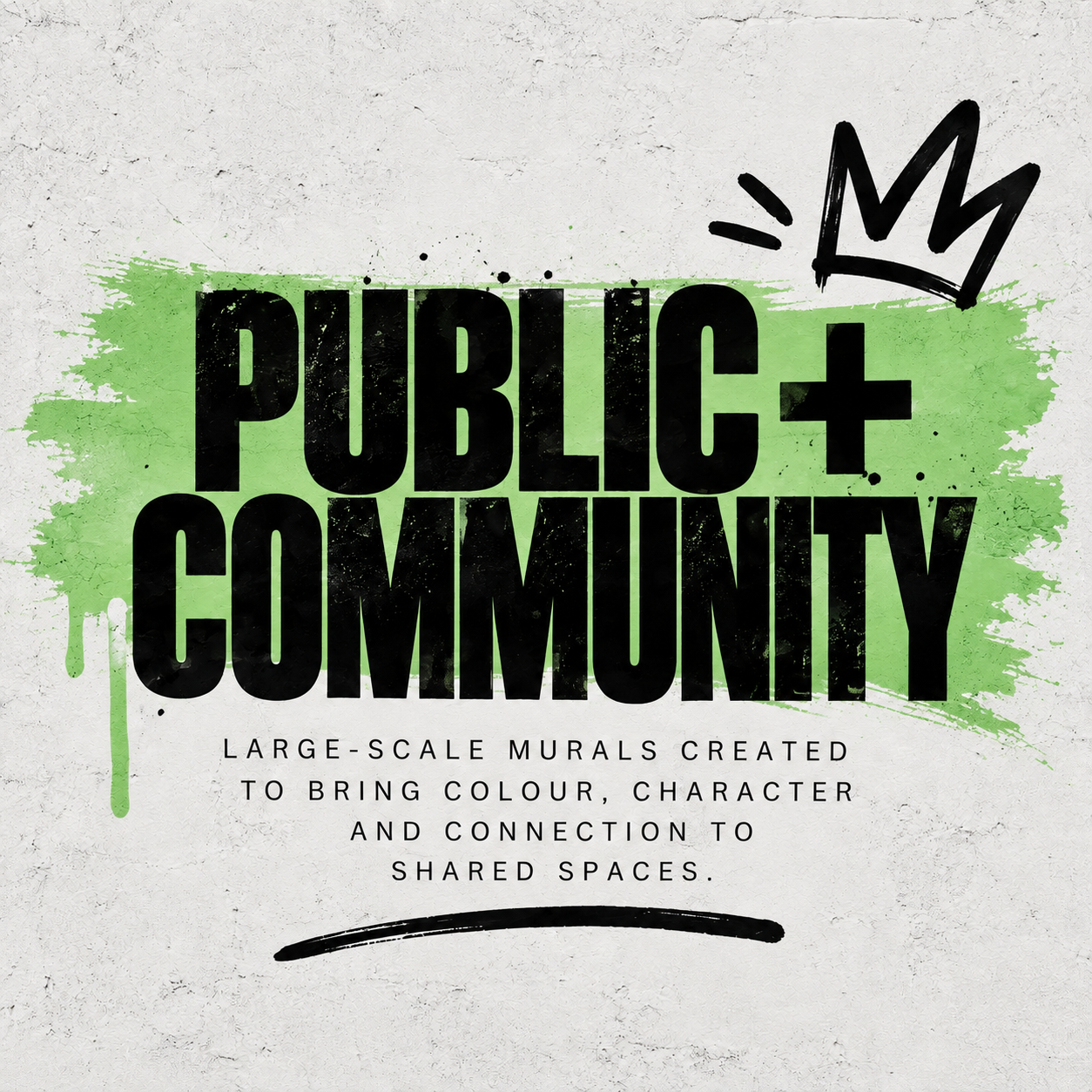 Graphic promoting public and community large-scale murals designed to add color, character, and connection to shared spaces, featuring a green paint splatter background and a small crown illustration.