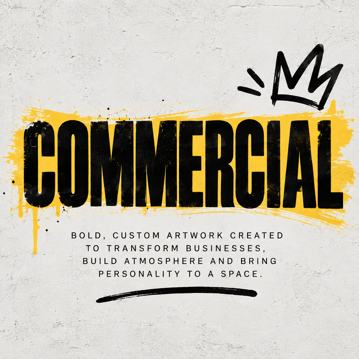 Graphic design with the word 'COMMERCIAL' in large, bold black letters on a yellow paint splatter background, a black crown illustration above it, and smaller black text below describing custom artwork for business atmosphere and personality.