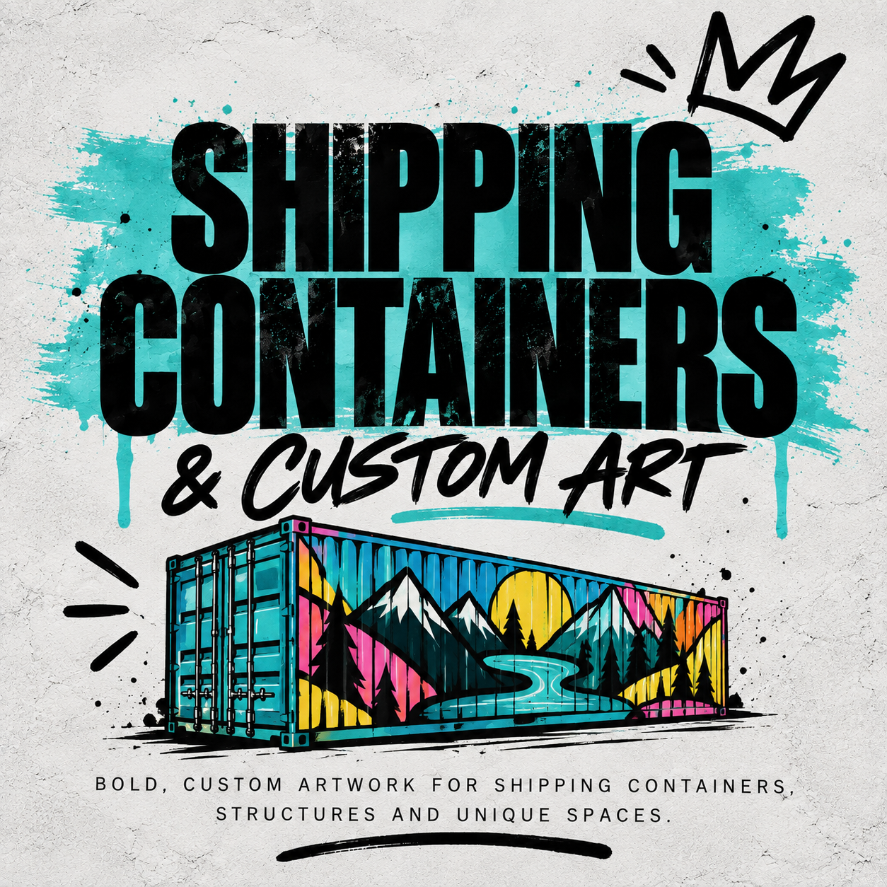 Colorful graphic design advertising customized artwork for shipping containers, featuring a container with mountain, river, and forest landscape, with large bold text 'Shipping Containers & Custom Art' and a smaller caption about unique structures.