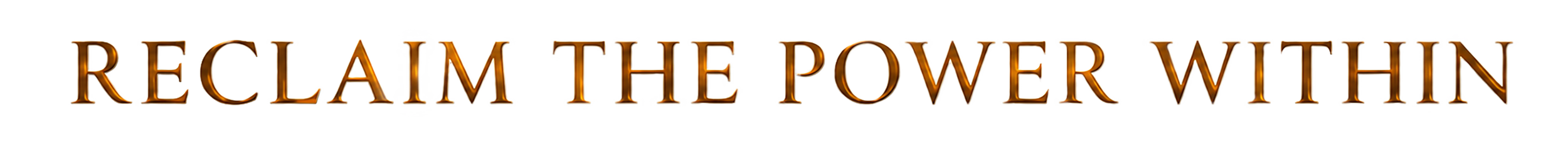 Reclaim the power within text in ornate, metallic copper font on a transparent background.