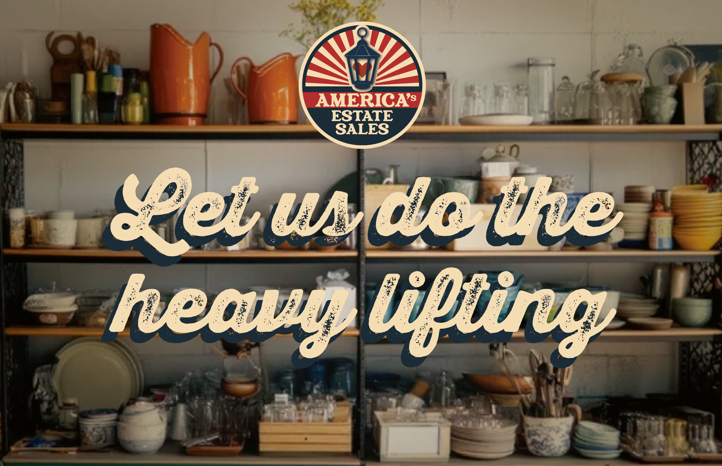A kitchen shelf filled with various dishes, bowls, cups, and kitchenware, with a logo overlay in the center reading 'America's Estate Sales' and stylized text saying 'Let us do the heavy lifting.'