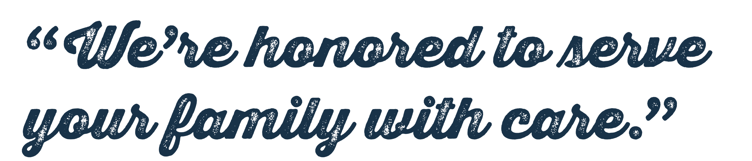 Quote: "We're honored to serve your family with care." in blue handwritten font.
