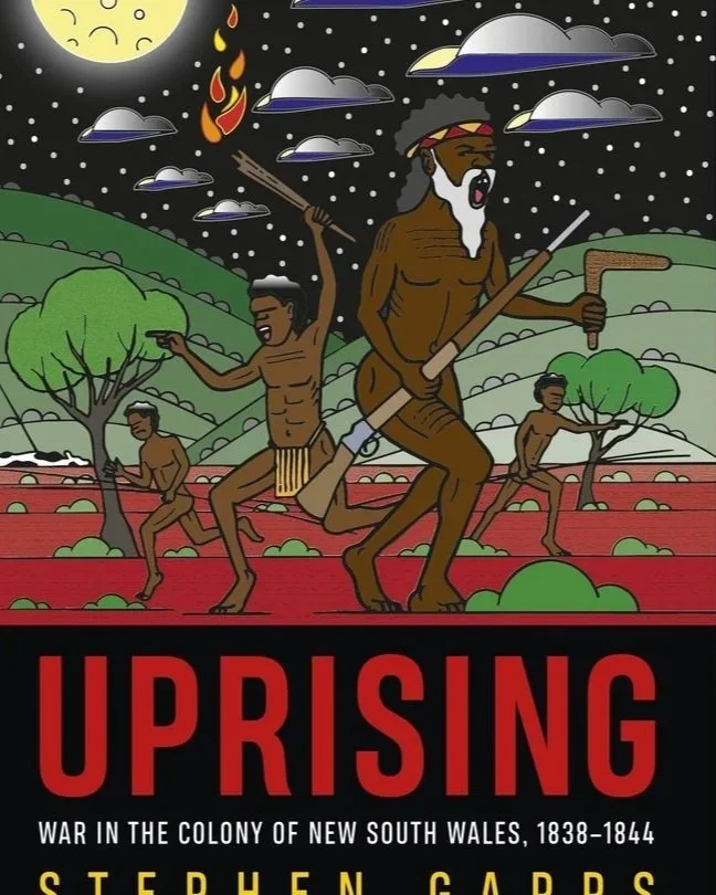 Cover of a book titled 'Uprising: War in the Colony of New South Wales, 1838-1844' by Stephen Gapps, showing indigenous people running with weapons and torches, under a dark night sky with clouds, a full moon, stars, and a fire.