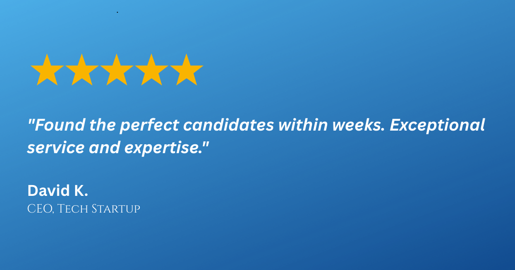 Five gold stars at the top of the image. A quote reading, "Found the perfect candidates within weeks. Exceptional service and expertise." Beneath the quote, the name David K., CEO of Tech Startup, is displayed.