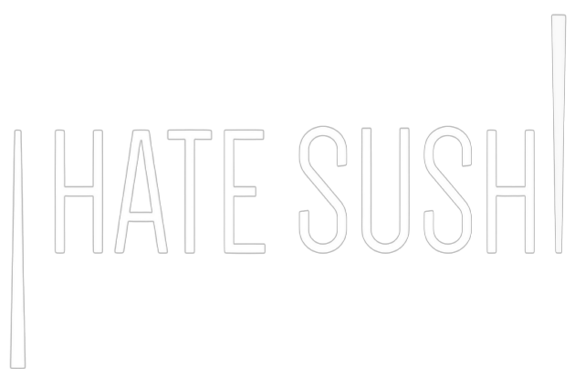 I hate sushi