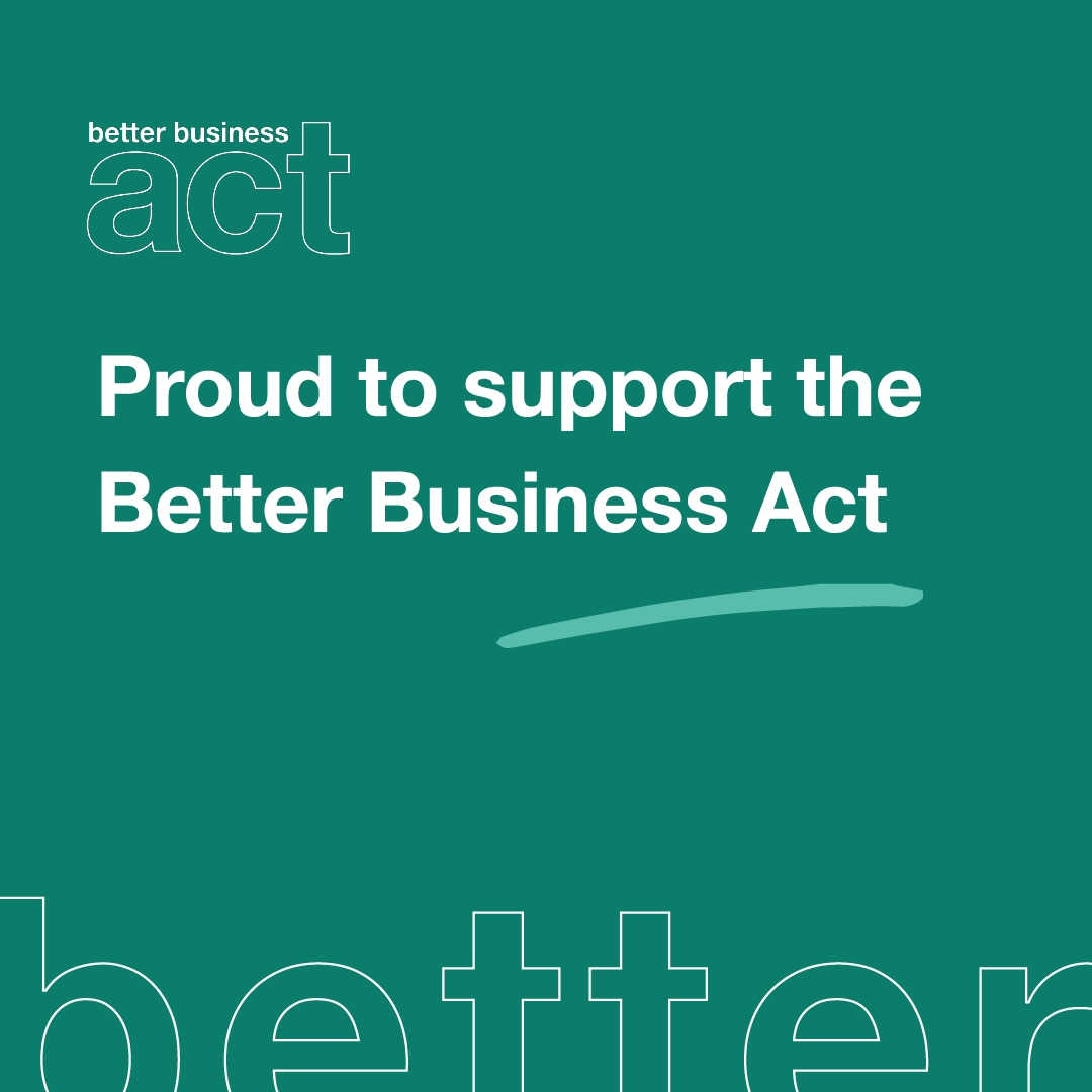 A graphic with a green background displaying the text 'Proud to support the Better Business Act' in white, with the phrase 'better business act' in smaller text at the top left corner.