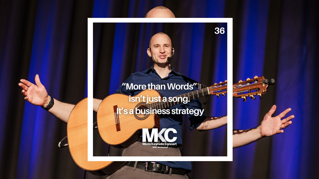 36 - “More than Words” isn’t just a song. It’s a business strategy