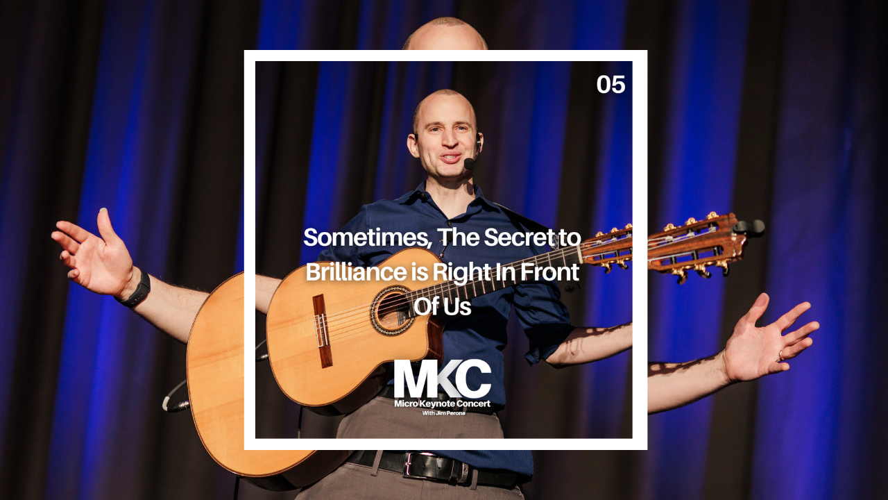 05 - Sometimes, The Secret to Brilliance is Right In Front Of Us