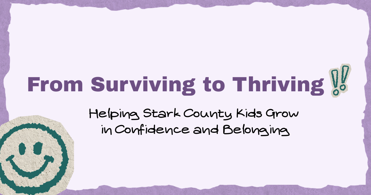 From Surviving to Thriving: Helping Stark County Kids Grow in Confidence and Belonging