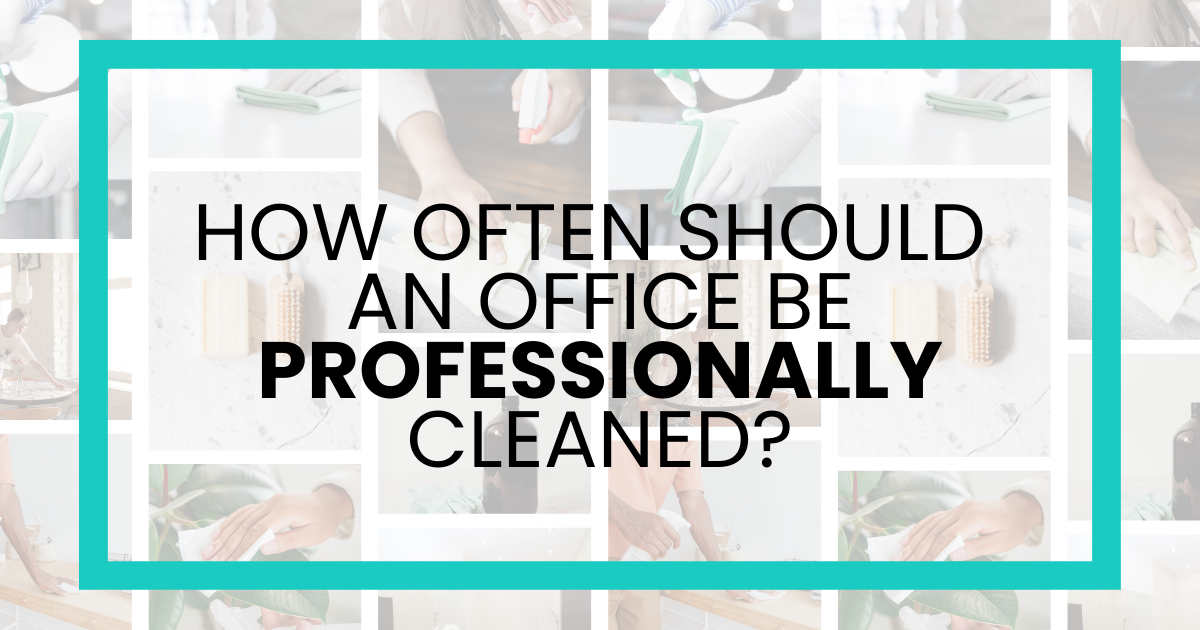 How Often Should an Office Be Professionally Cleaned?