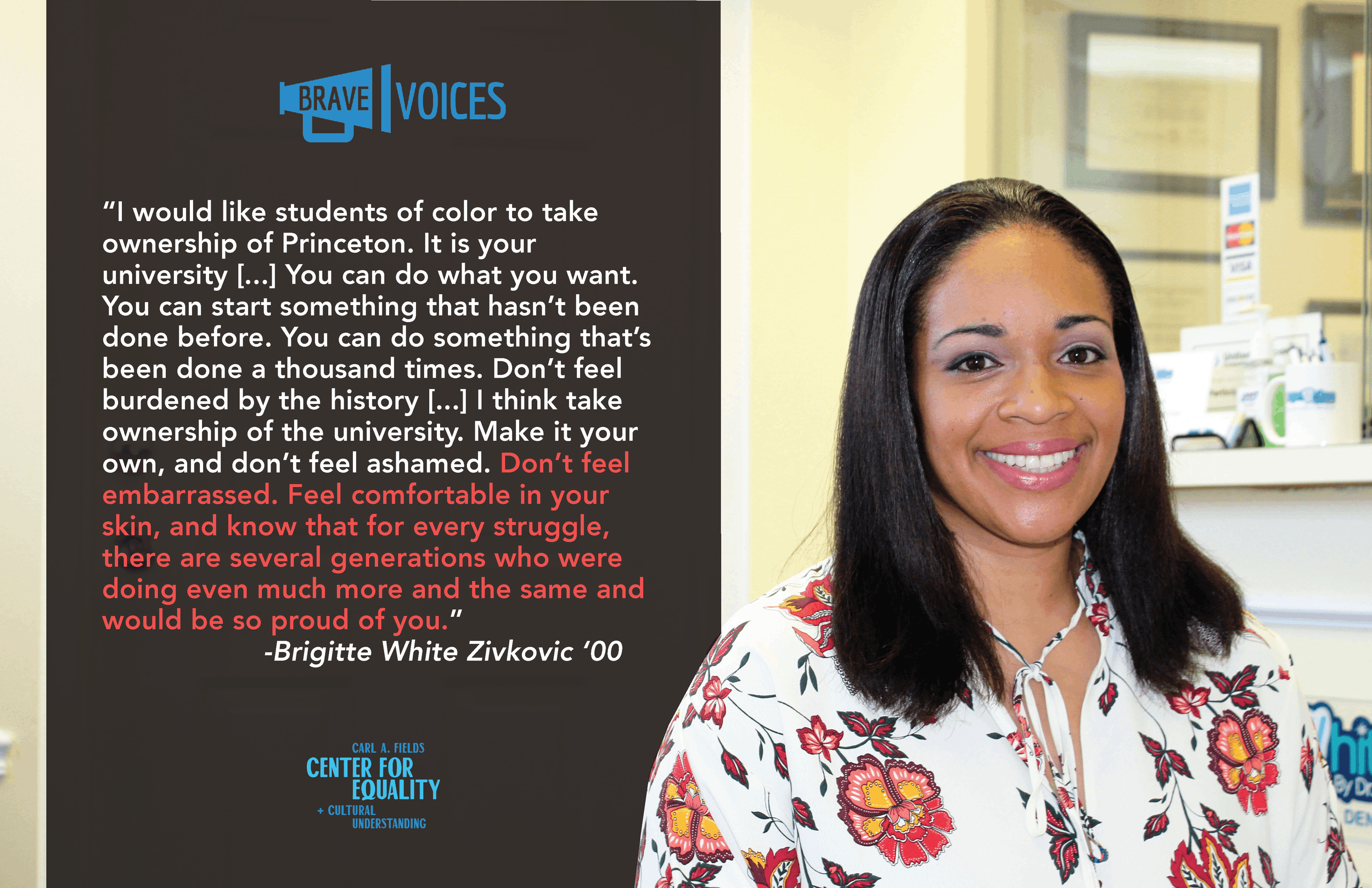 “I would like students of color to take
ownership of Princeton. It is your
university [...] You can do what you want.
You can start something that hasn’t been
done before. You can do something that’s
been done a thousand times. Don’t feel
burdened by
