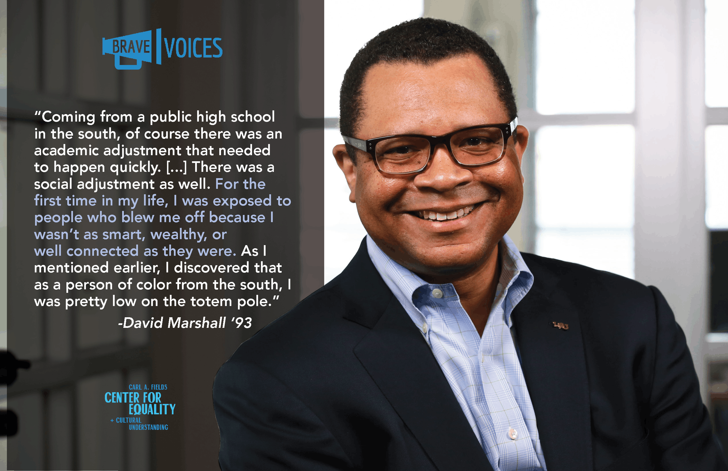 “Coming from a public high school
in the south, of course there was an
academic adjustment that needed
to happen quickly. [...] There was a
social adjustment as well. For the
first time in my life, I was exposed
to people who blew me off because
I wa