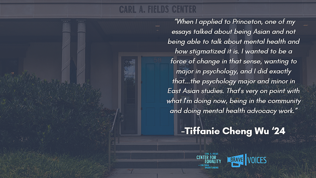 Tiffanie Cheng Wu '24: “When I applied to Princeton, one of my essays talked about being Asian and not being able to talk about mental health and how stigmatized it is. I wanted to be a force of change in that sense, wanting to major in psychology.."