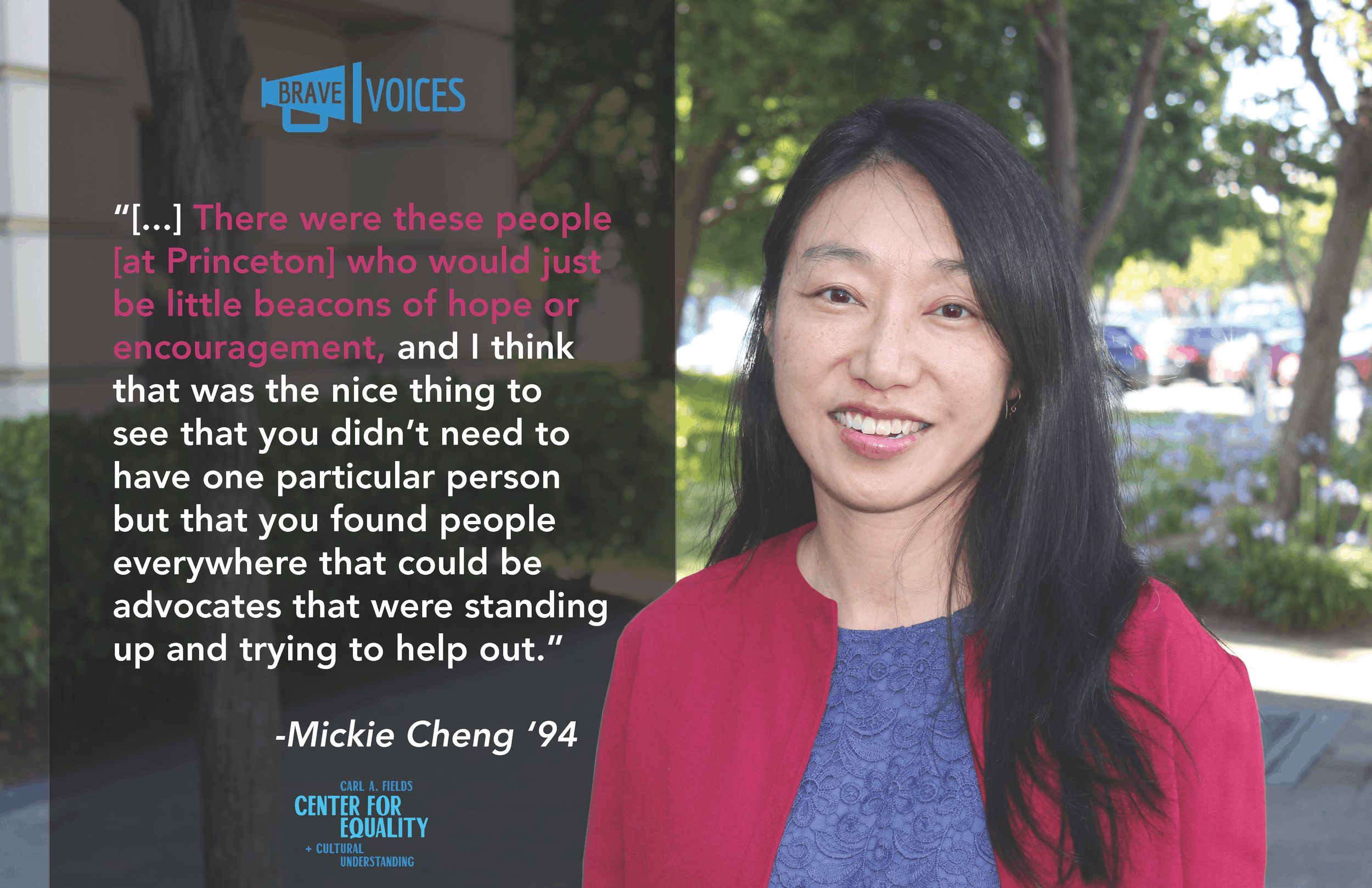 “There were these people
[at Princeton] who would just
be little beacons of hope or
encouragement, and I think
that was the nice thing to
see that you didn’t need to
have one particular person
but that you found people
everywhere that could be
advoca