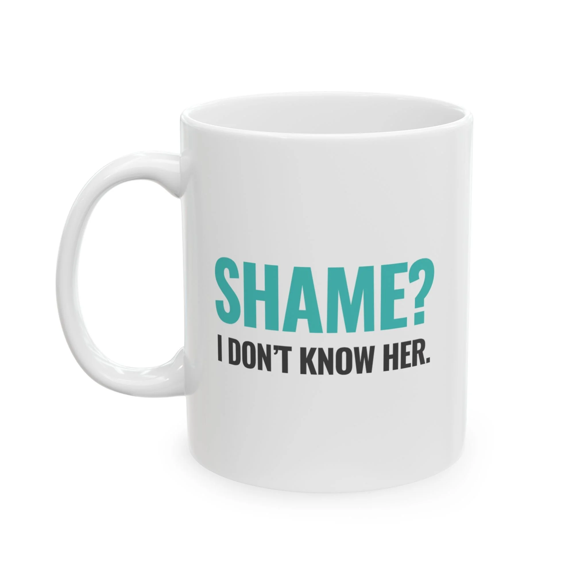 Shame? I Don't Know Her - Mug