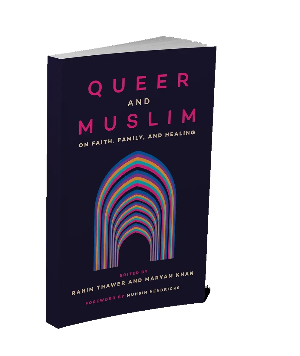 Queer and Muslim: On Faith, Family, and Healing