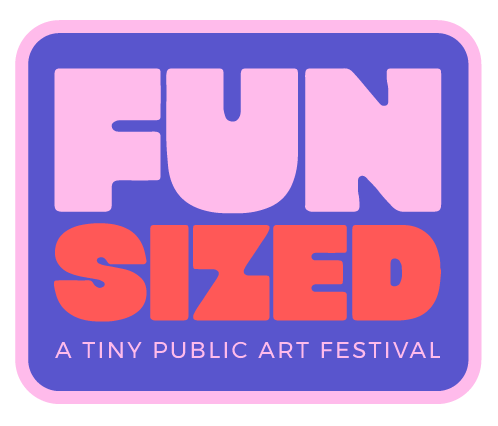 Fun Sized - A Tiny Public Art Festival