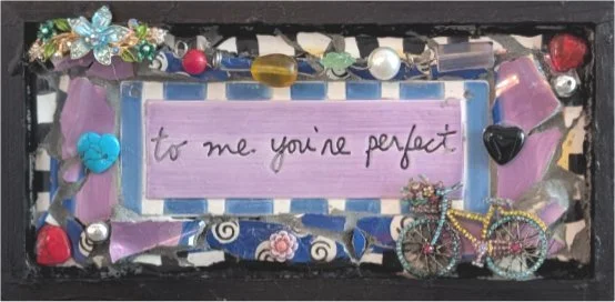 To Me You're Perfect — Mosaic & Found-Object Assemblage