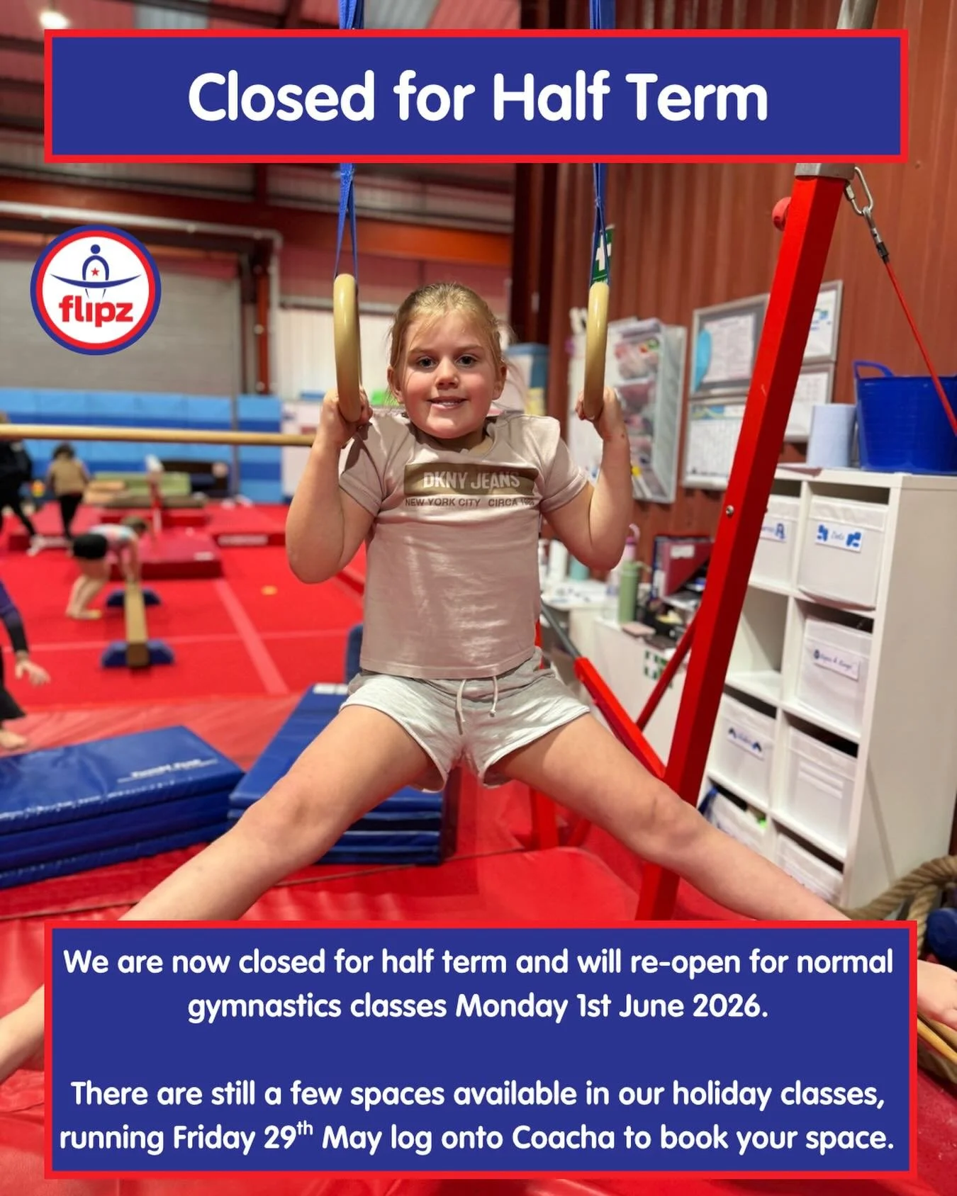 📣 We are now closed for half term!

Classes will resume w/c Monday 1st June. We still have some spaces available in our holiday classes running on Friday 29th May 🤸&zwj;♀️ If you&rsquo;d like to book, please log into Coacha to secure your place now