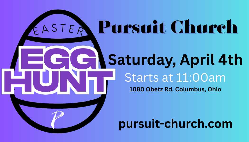 A promotional flyer for Easter egg hunt event at Pursuit Church on Saturday, April 4th, starting at 11:00 am at 1080 Obetz Road, Columbus, Ohio, with a colorful background and an egg-shaped design.
