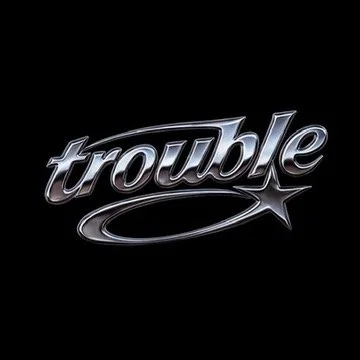 TROUBLE
