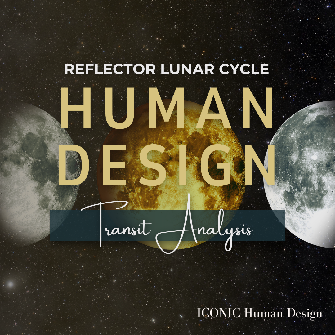 Reflector Lunar Cycle Human Design Transit Analysis Written Presentation
