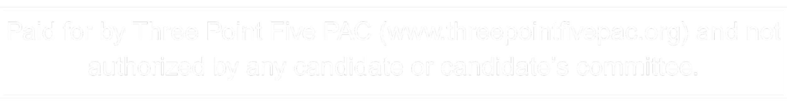 Paid for by Three Point Five PAC (www.threepointfivepac.org) and not authorized by any candidate or candidate’s committee