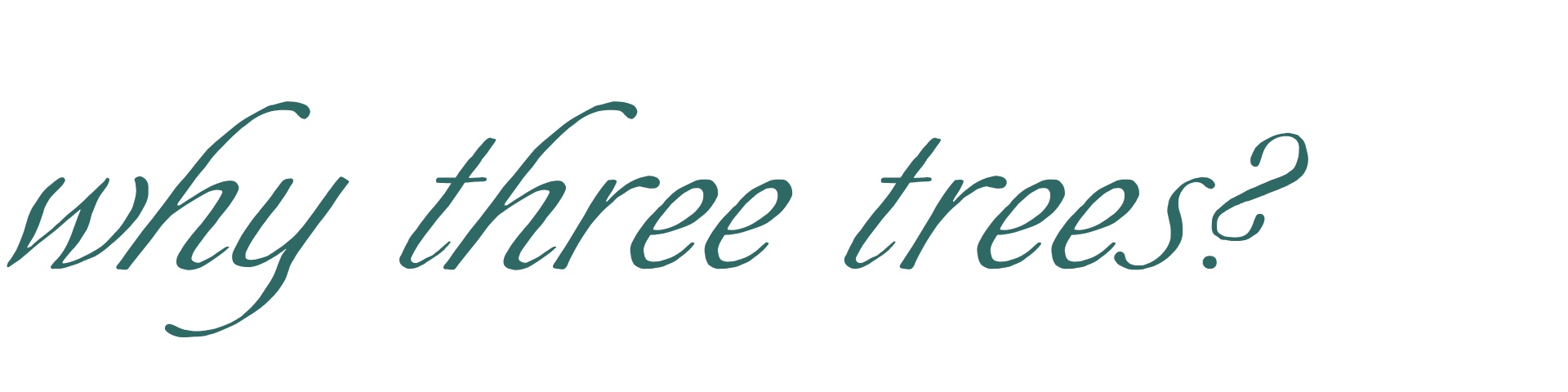 Text on the image reads 'why three trees?' in a stylized font.
