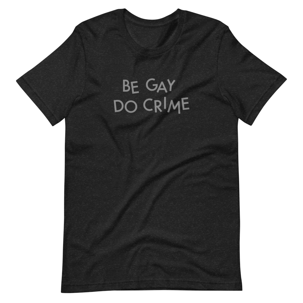 Be Gay, Do Crime tee