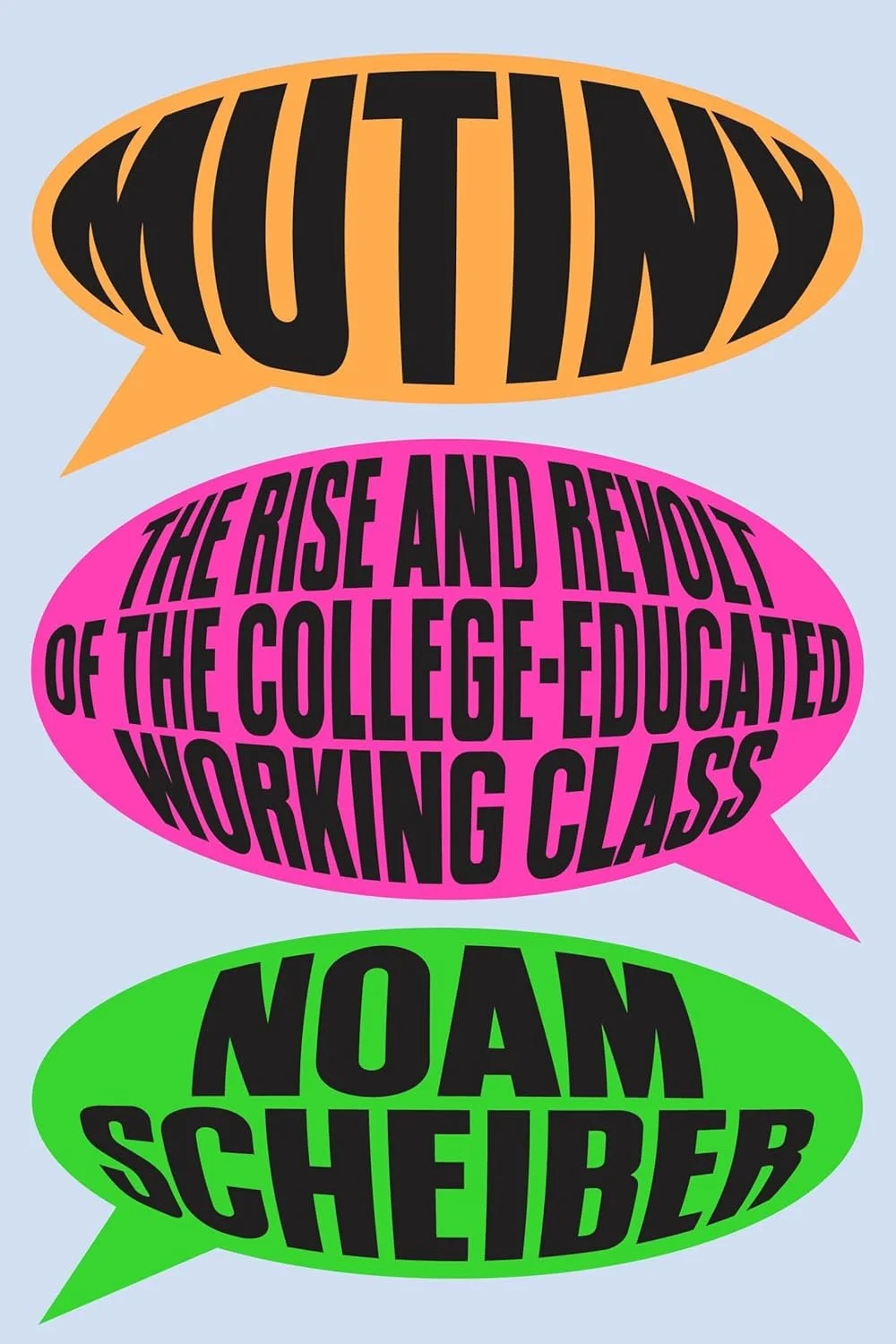 Book cover with three speech bubbles. The top bubble is orange with black text that says 'MUTINY'. The middle bubble is pink with black text that says 'THE RISE AND REVOLT OF THE COLLEGE-EDUCATED WORKING CLASS'. The bottom bubble is green with black text that says 'NOAM SCHIFFEB'.