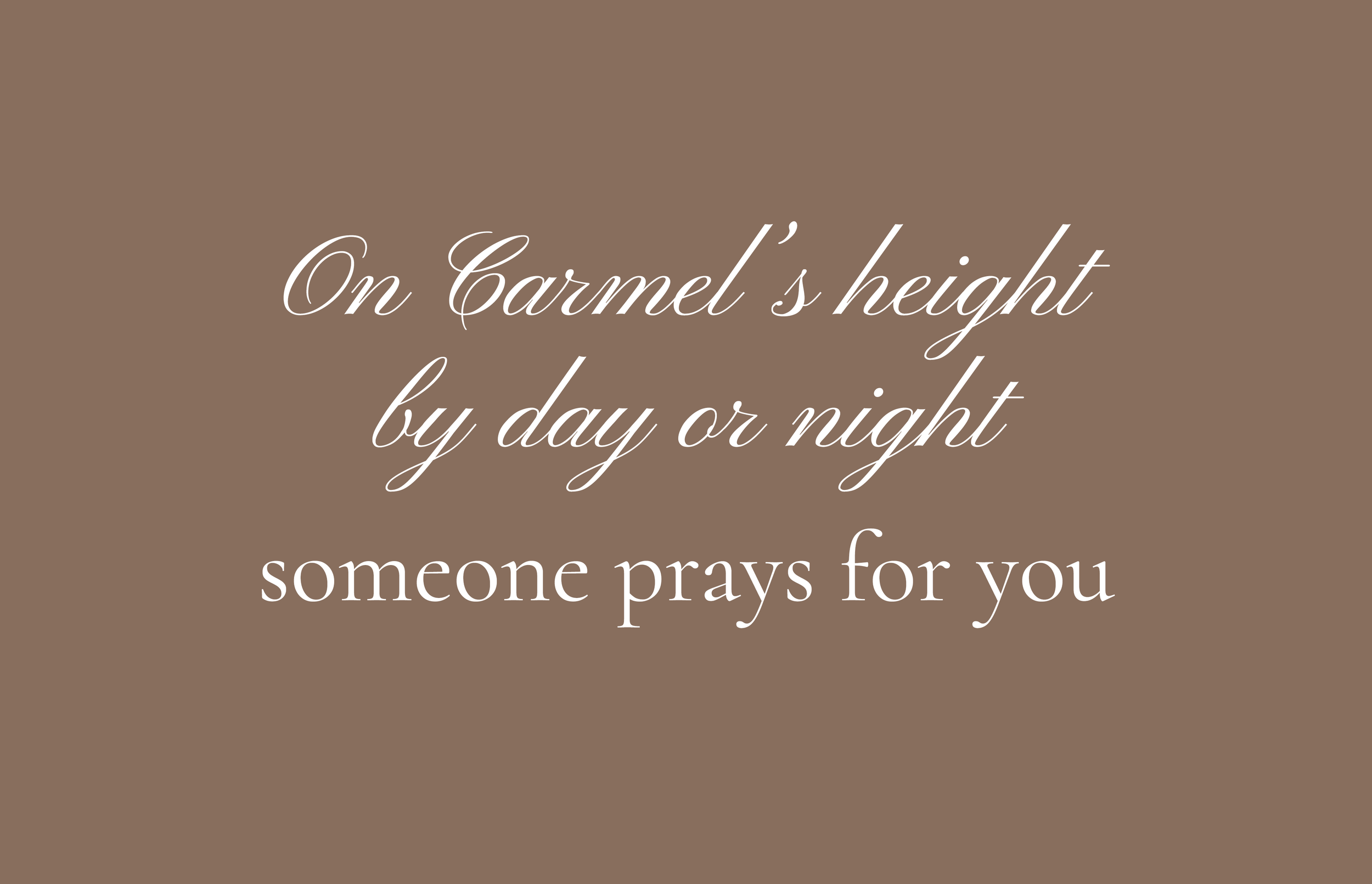 Inspirational message on a brown background stating, "On Carmel's height by day or night someone prays for you."