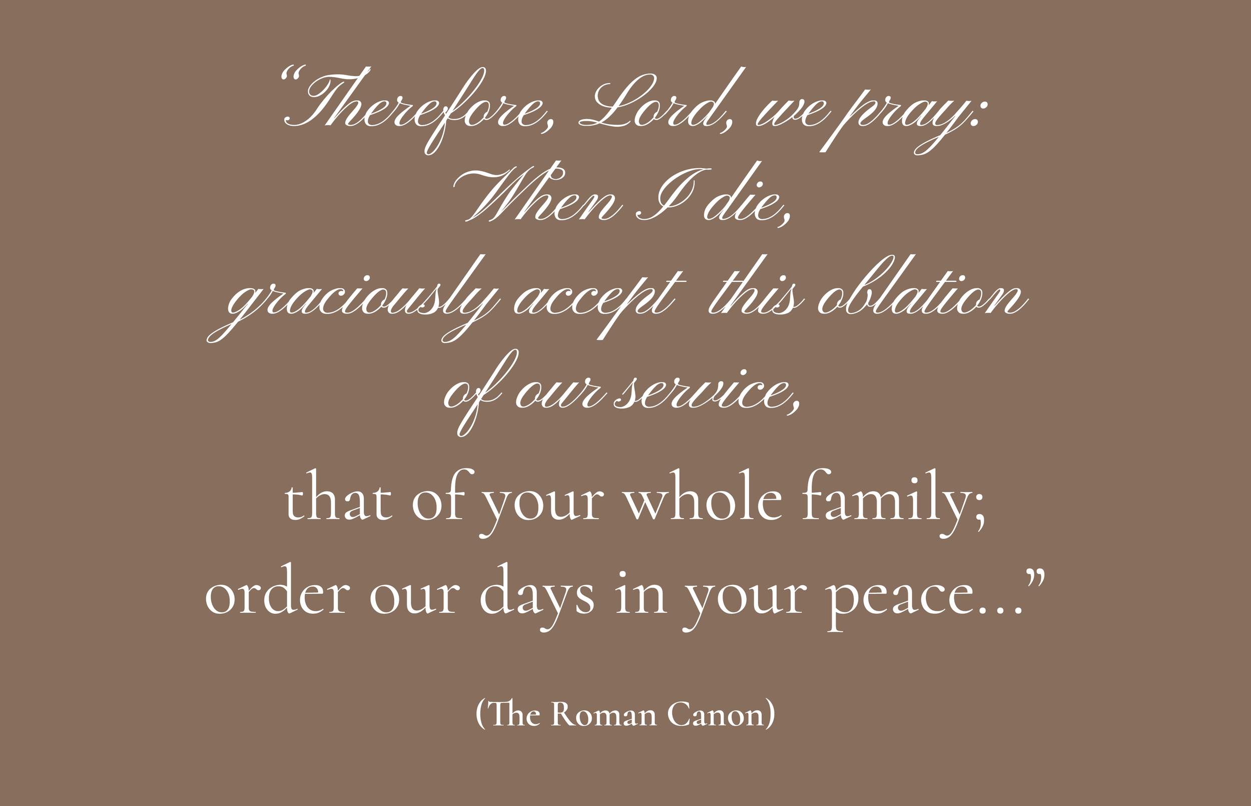 A quote from the Roman Canon in elegant white script on a brown background, beginning with 'Therefore, Lord, we pray:...'
