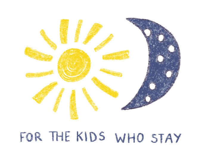 For The Kids Who, Stay.