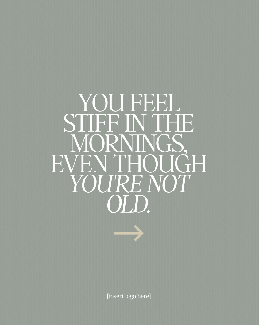 A motivational quote on a light green background that reads, 'You feel stiff in the mornings, even though you're not old,' with an arrow pointing to the right and a placeholder text '[insert logo here]' at the bottom.