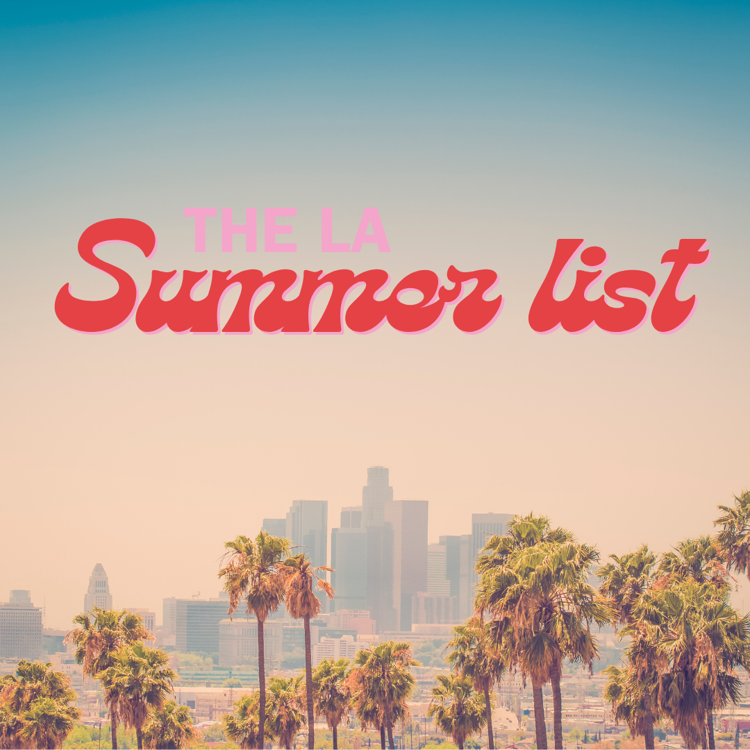 Hidden Gems &amp; Hot Days: The LA Summer List