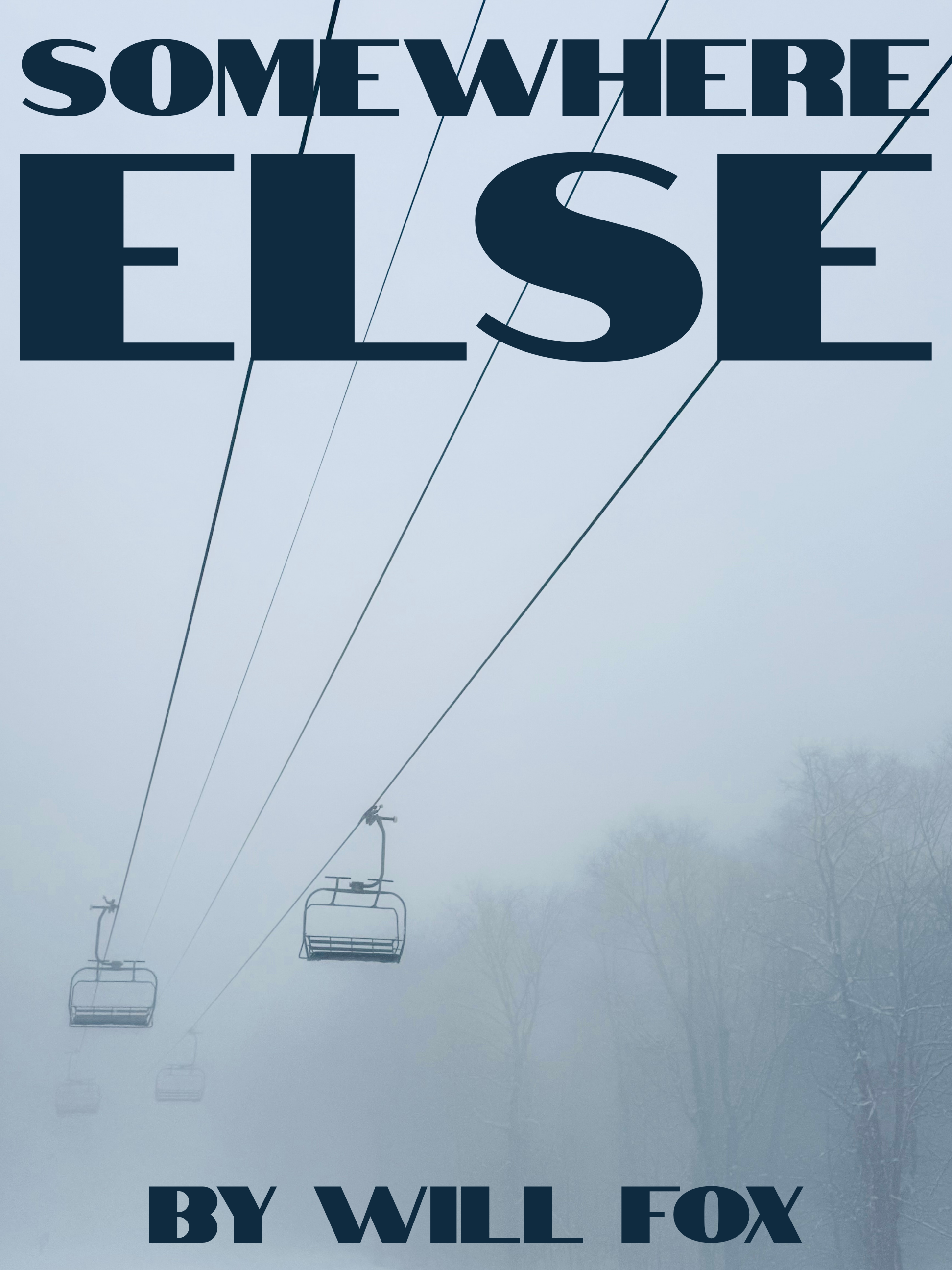 Book cover with large text reading 'Somewhere Else' and smaller text at the bottom reading 'By Will Fox'. The background features a foggy scene with ski lift chairs and power lines.