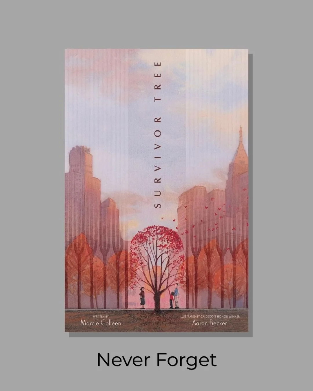 Survivor Tree written by Marcie Colleen and illustrated by Caldecott Honor Winner Aaron Becker

Never Forget