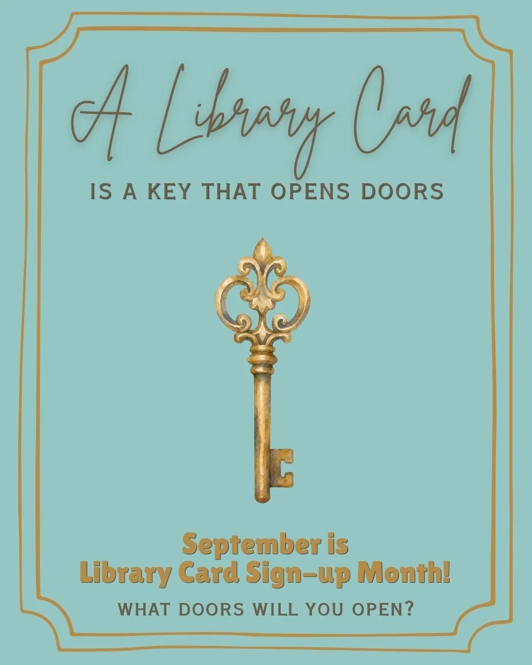 September is Library Card SIgn-up Month! Open the door to knowledge, opportunity, and adventure!