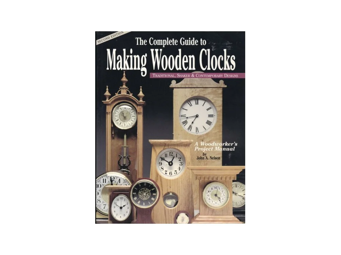 THE COMPLETE GUIDE TO MAKING WOODEN CLOCKS