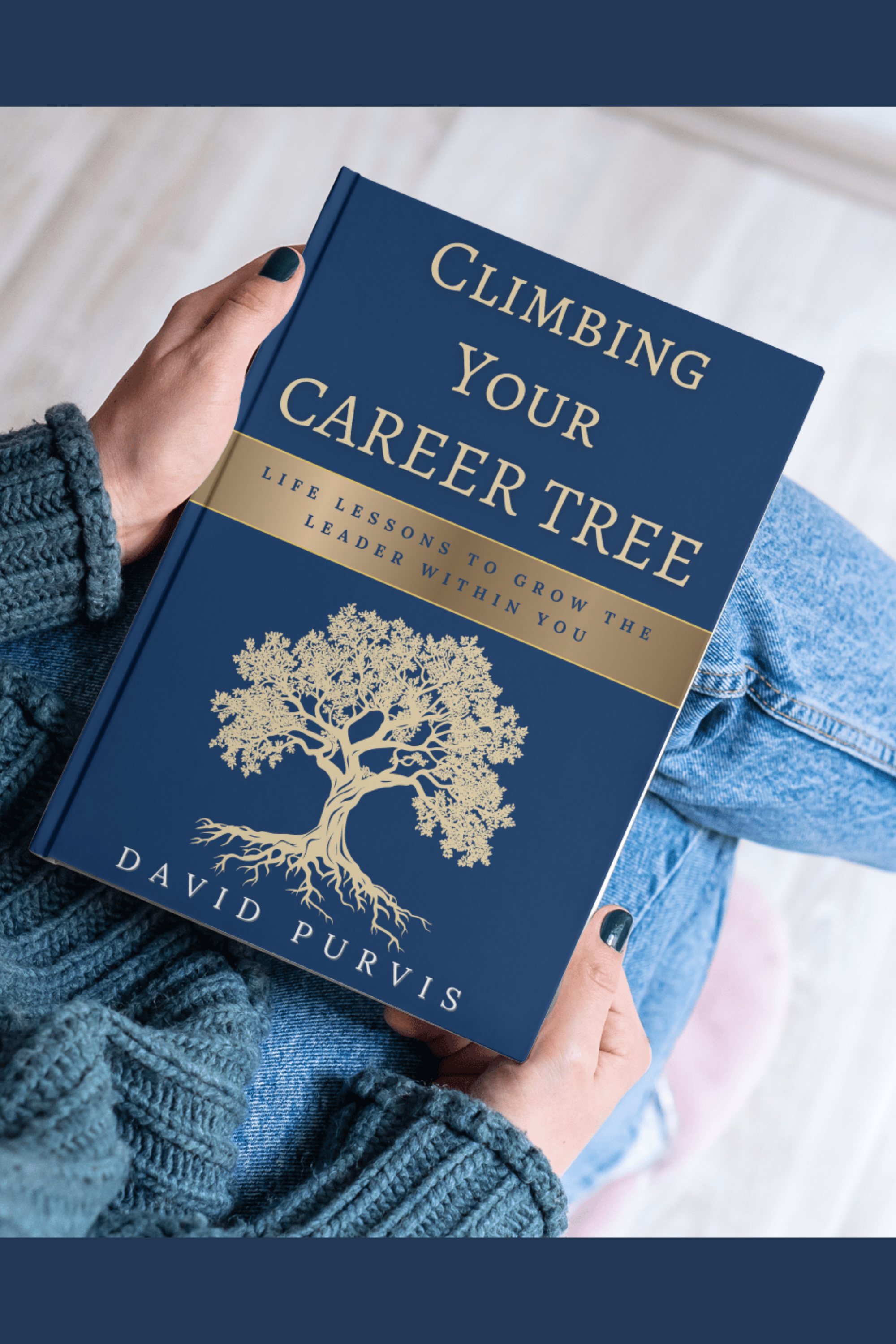 Climbing Your Career Tree: Life Lessons to Grow the Leader Within You