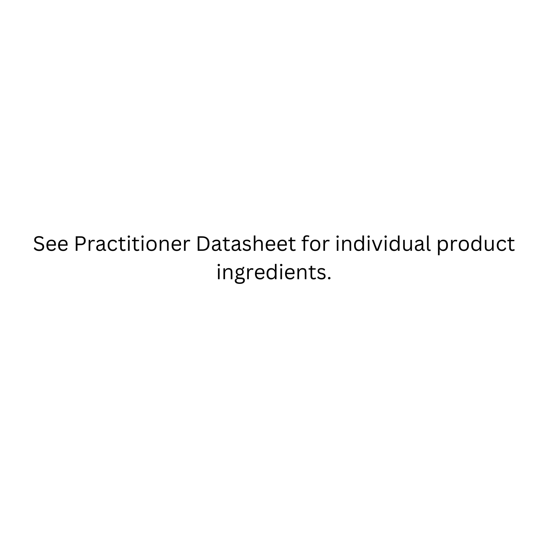 674d0576e5dbdSee Practitioner Datasheet for individual product ingredients..png