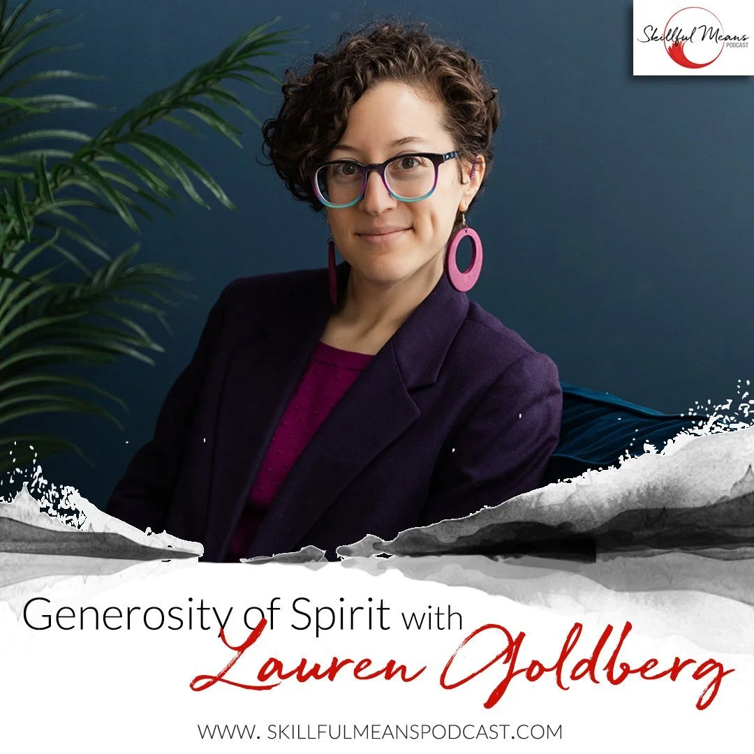 Skillful Means Podcast - Awakening the Heart Part 3: Generosity of Spirit with Lauren Goldberg