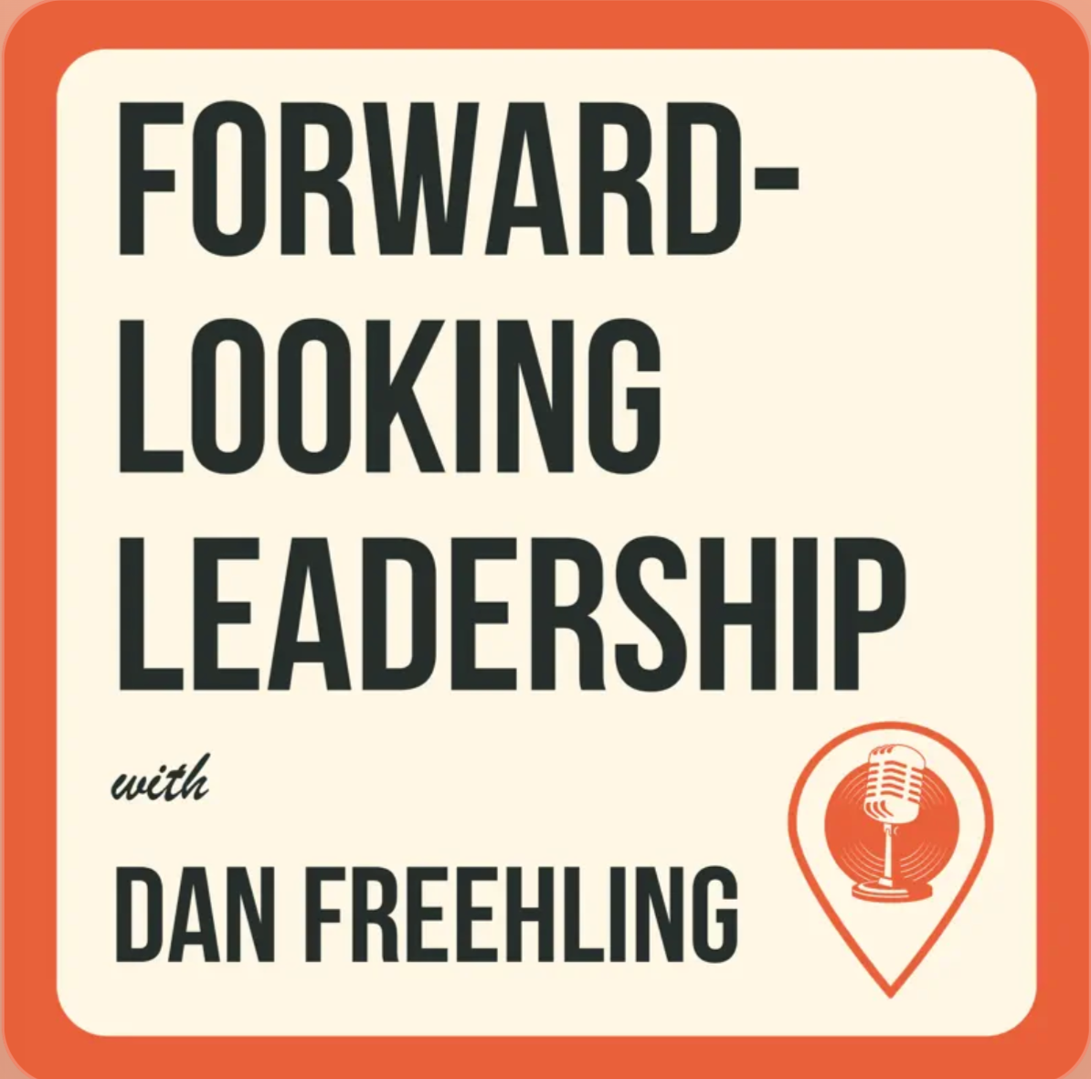 Forward Looking Leadership with Dan Freehling
