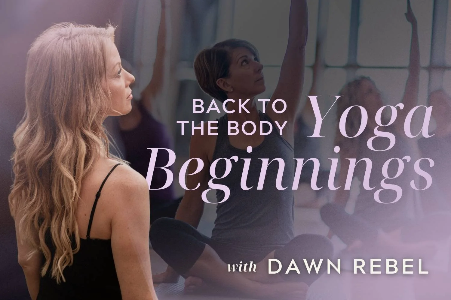 Back to the Body Yoga Beginnings with Dawn