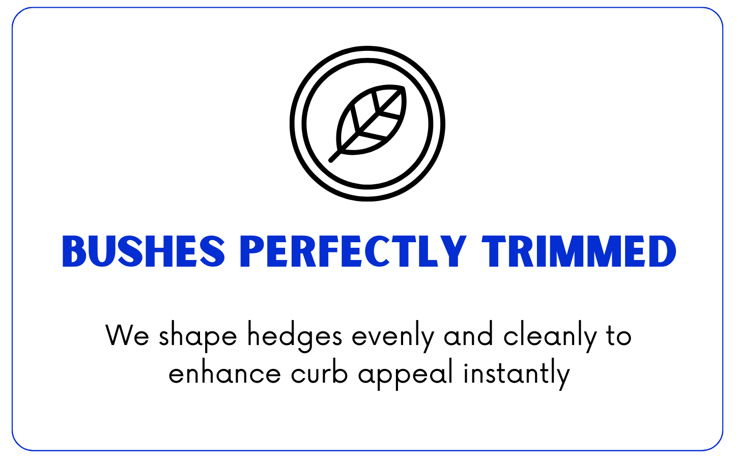 Sign with the message: 'Bushes perfectly trimmed' in bold blue letters on a black background.