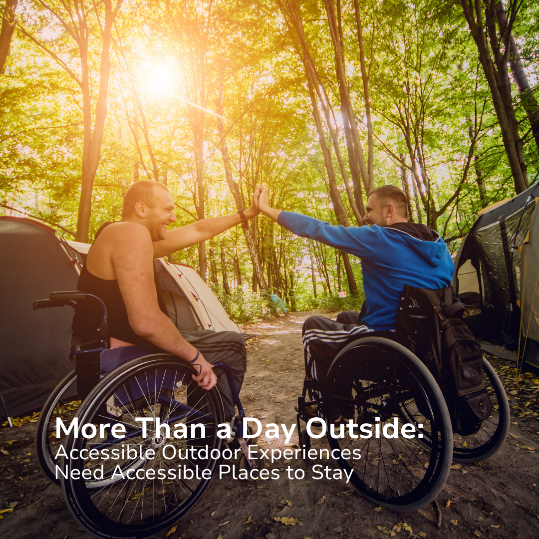 More Than a Day Outside: Accessible Outdoor Experiences Need Accessible Places to Stay